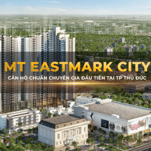 CĂN HỘ MT EASTMARK CITY - GAMUDA LAND